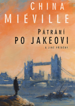 Pátrání po Jakeovi a jiné příběhy - China Miéville / Veniss Underground - Jeffrey Scott VanderMeer