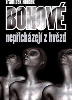 František Houdek: Bohové nepřicházejí z hvězd